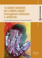 Ebook ‘A Green Thought in a Green Shade’: Immaginario letterario e ambiente di AA.VV. edito da Pisa University Press
