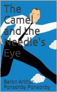 Ebook The Camel and the Needle's Eye di Baron Arthur Ponsonby Ponsonby edito da iOnlineShopping.com