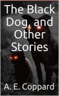 Ebook The Black Dog / And Other Stories di A. E. Coppard edito da iOnlineShopping.com