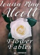 Ebook Flower Fables di Louisa May Alcott edito da Orpheus Editions