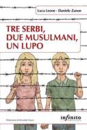 Ebook Tre serbi, due musulmani, un lupo di Luca Leone edito da Infinito edizioni