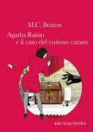 Ebook Agatha Raisin - Il caso del curioso curato di M.C. Beaton edito da astoria