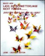 Ebook Lass die Schmetterlinge nicht fliegen......... di Beate Arik edito da BookRix