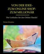 Ebook Von der Idee - zum Online Shop - zum Millionär di Florian Kleophas edito da Books on Demand