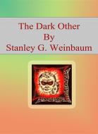 Ebook The Dark Other di Stanley G. Weinbaum edito da Publisher s11838