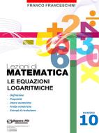 Ebook Lezioni di matematica 10 - Le Equazioni Logaritmiche di Franco Franceschini edito da Youcanprint Self-Publishing