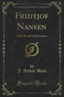 Ebook Fridtjof Nansen di J. Arthur Bain edito da Forgotten Books