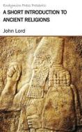 Ebook A Short Introduction to Ancient Religions di John Lord edito da Endymion Press