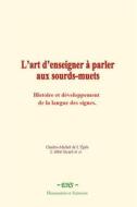 Ebook L’art d’enseigner à parler aux sourds-muets di Collection, Charles-Michel De L’Épée, L’abbé Sicard edito da EHS
