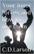 Ebook Your inner Forces and How to Use Them di Christian D. Larson edito da Christian D. Larson