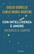 Ebook Con intelligenza e amore di Carlo Maria Martini, Giulio Giorello edito da Longanesi