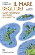 Ebook Il Mare degli dei di Giulio Guidorizzi, Silvia Romani edito da Raffaello Cortina Editore
