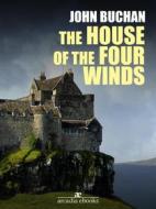 Ebook The House of the Four Winds di John Buchan edito da Arcadia Press