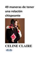Ebook 49 Maneras De Tener Una Relación Chispeante di Celine Claire edito da Tektime
