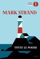 Ebook Tutte le poesie di Strand Mark edito da Mondadori