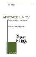 Ebook Abitare la tv di Tito Vagni edito da Franco Angeli Edizioni