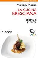 Ebook La cucina bresciana di Marino Marini edito da TARKA