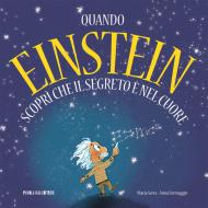 Ebook Quando Einstein scoprì che il segreto è nel cuore di Maria Serra edito da Piccola Casa Editrice