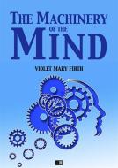 Ebook The Machinery of the Mind di Violet Mary Firth edito da FV Éditions