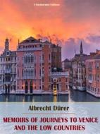 Ebook Memoirs of Journeys to Venice and the Low Countries di Albrecht Dürer edito da E-BOOKARAMA