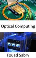 Ebook Optical Computing di Fouad Sabry edito da One Billion Knowledgeable