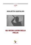 Ebook Gli occhi lucidi della follia di Giulietta Gastaldo edito da GAEditori
