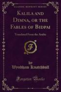 Ebook Kalila and Dimna, or the Fables of Bidpai di Wyndham Knatchbull edito da Forgotten Books