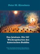 Ebook Das Jatakam. Die 547 Wiedergeburten des historischen Buddha di Peter M. Hirsekorn edito da Books on Demand