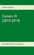 Ebook Cahiers III  (2010-2014) di Charles Hohmann edito da Books on Demand