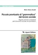 Ebook Piccolo prontuario di “grammatica“ del lavoro sociale di Marc-Henry Soulet, Anton Scherer Editions Universitaires De Fribourg edito da Liguori Editore