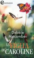 Ebook La figlia di Caroline (eLit) di Debbie Macomber edito da HarperCollins Italia