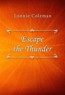 Ebook Escape the Thunder di Lonnie Coleman edito da Classica Libris