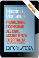 Ebook Produzione e consumo del cibo, accoglienza e ospitalità di Massimo Montanari edito da Editori Laterza Scuola