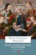 Ebook Madri, madri mancate, quasi madri di Maria Giuseppina Muzzarelli edito da Editori Laterza