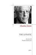 Ebook The lunatic di Charles Simic edito da Elliot
