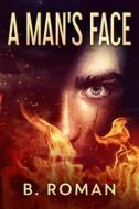 Ebook A Man&apos;s Face di B. Roman edito da Next Chapter