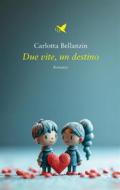Ebook Due vite, un destino di Carlotta Bellanzin edito da Giovane Holden Edizioni