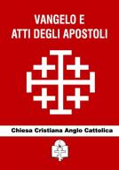 Ebook Vangelo e Atti degli Apostoli di Chiesa Cristiana Anglo Cattolica edito da Le Vie della Cristianità