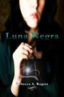 Ebook Luna Negra di Rebecca A. Rogers edito da Rebecca A. Rogers