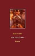 Ebook Die Harzfrau di Barbara Ehrt edito da Books on Demand