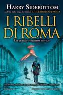 Ebook I ribelli di Roma di Harry Sidebottom edito da Newton Compton Editori
