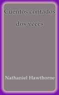 Ebook Cuentos contados dos veces di Nathaniel Hawthorne edito da Nathaniel Hawthorne