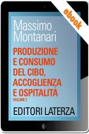 Ebook Produzione e consumo del cibo, accoglienza e ospitalità di Massimo Montanari edito da Editori Laterza Scuola