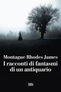 Ebook I racconti di fantasmi di un antiquario di Montague Rhodes James edito da Skira