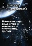 Ebook Militarizzazione dello spazio e fondamenti di Astronautica militare di Carlo Di Leo edito da IBN Editore