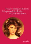 Ebook L'imprevedibile destino di Emily Fox-Seton di Frances Hodgson Burnett edito da astoria