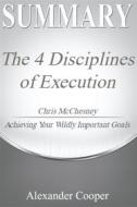 Ebook Summary of The 4 Disciplines of Execution di Alexander Cooper edito da Ben Business Group LLC