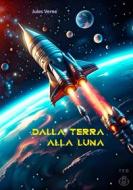 Ebook Dalla Terra alla Luna di Jules Verne edito da Tiemme Edizioni Digitali