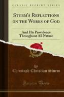 Ebook Sturm's Reflections on the Works of God di Christoph Christian Sturm edito da Forgotten Books
