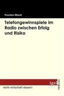 Ebook Telefongewinnspiele im Radio zwischen Erfolg und Risiko di Thorsten Iffland edito da Igel Verlag